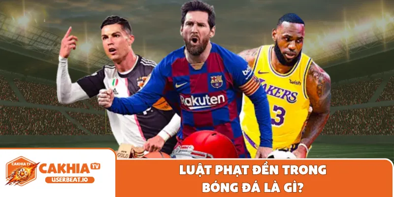 Luật phạt đền trong bóng đá là gì?