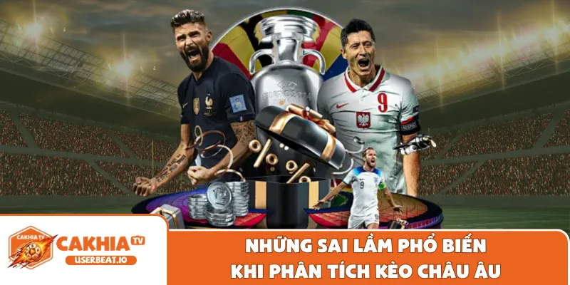 Cách Đọc Kèo Châu Âu Chuẩn Xác Dành Cho Người Chơi 3 Những sai lầm phổ biến khi phân tích kèo Châu Âu