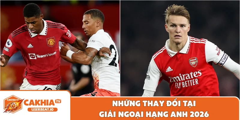 Những thay đổi tại giải Ngoại hạng Anh 2026