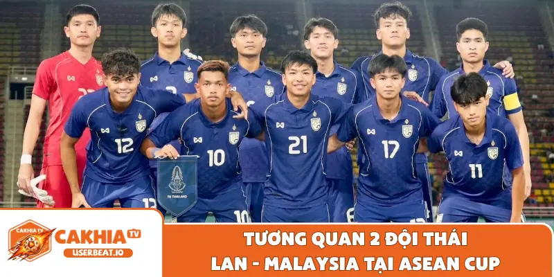Nhận Định Thái Lan Vs Malaysia ASEAN Cup Chính Xác Nhất 5 Tương quan 2 đội Thái Lan - Malaysia tại ASEAN Cup